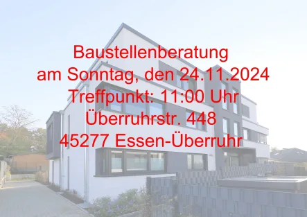  - Wohnung kaufen in Essen - Baustellenberatung am Sonntag, den 24.11.2024, Treffpunkt 11:00 Uhr, Überruhrstr. 448, 45277 Essen