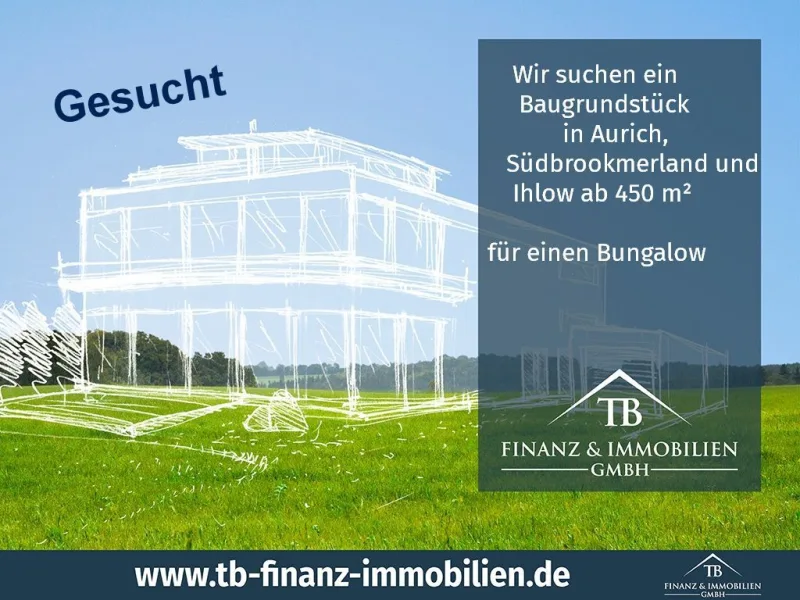  - Grundstück kaufen in Südbrookmerland - ! GESUCHT !Wir suchen ein Baugrundstück in Aurich, Südbrookmerland und Ihlow ab 450 m² für den Bau eines Bungalows.