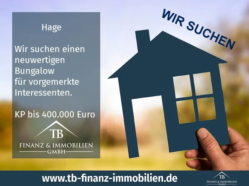  - Haus kaufen in Hage - GESUCH!Wir suchen einen neuwerigen Bungalow für vorgemerkte Interessenten in Hage.