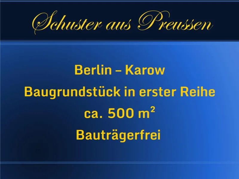 Karow Baugrundstück - Grundstück kaufen in Berlin - Schuster aus Preussen - Karow bauträgerfrei - vorderes Baugrundstück in guter Lage - ca. 500 ² - unvermessene Teilfläche
